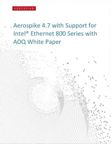 Aerospike 4.7 with Support for Intel Ethernet 800 Series with ADQ White Paper